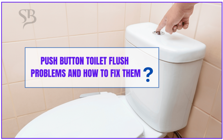 Push Button Toilet Flush Problems and How to Fix Them