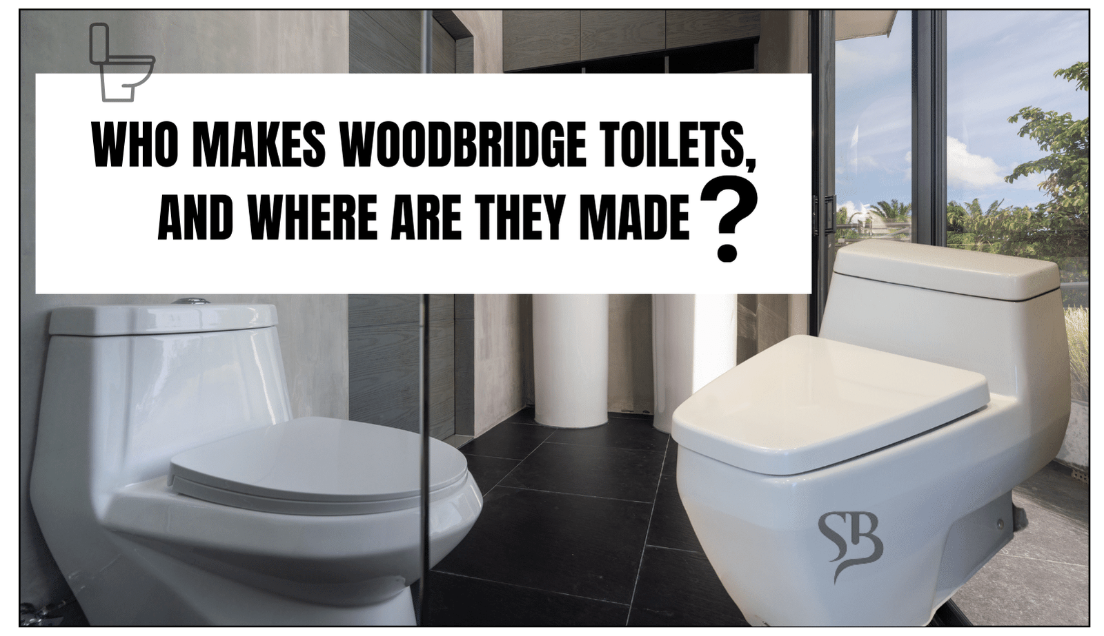 Who Makes Woodbridge Toilets, and Where are They Made?