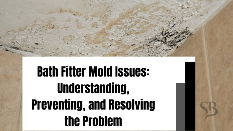 Bath Fitter Mold Issues: Understanding, Preventing, and Resolving the Problem