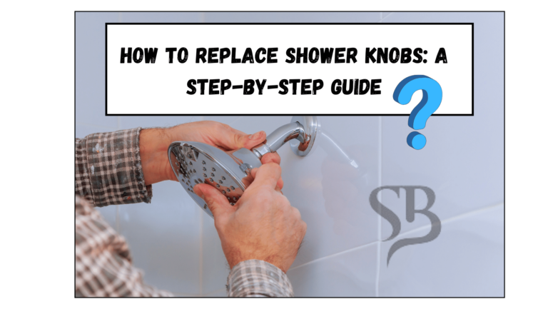 How to Replace Shower Knobs: A Step-by-Step Guide