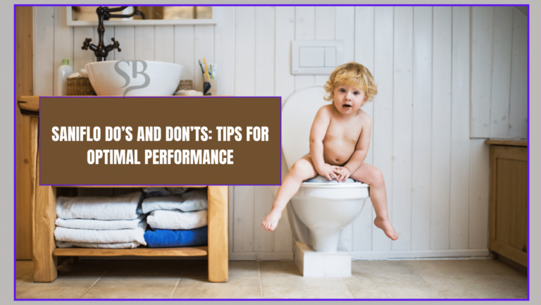 Saniflo Do’s and Don’ts: Tips for Optimal Performance