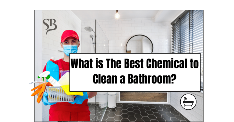 What is The Best Chemical to Clean a Bathroom?